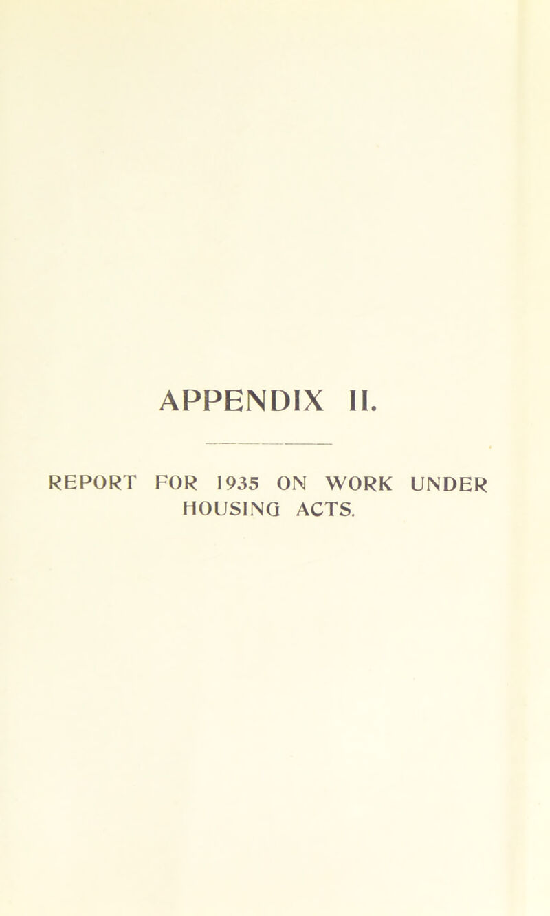 REPORT FOR 1935 ON WORK UNDER HOUSING ACTS.