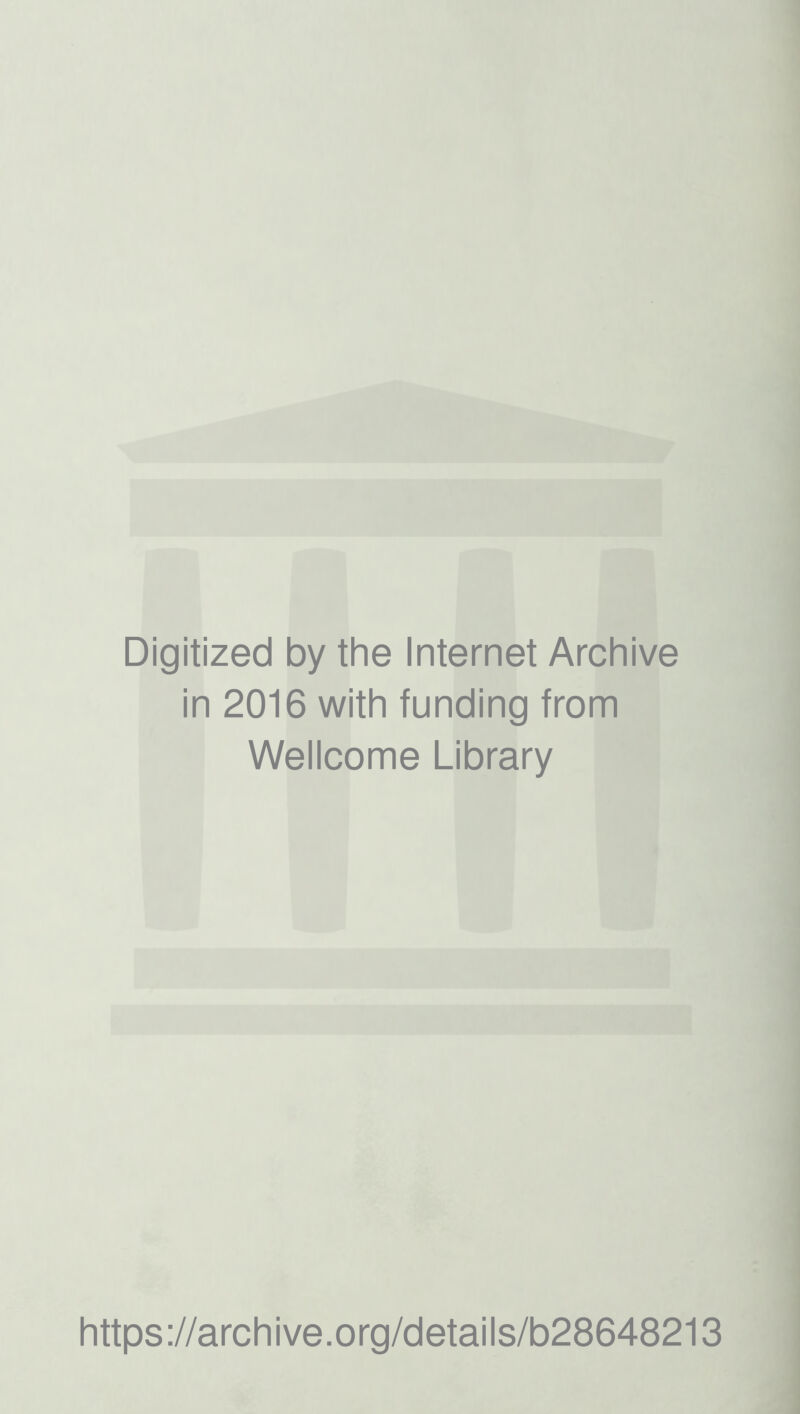 Digitized by the Internet Archive in 2016 with funding from Wellcome Library https://archive.org/details/b28648213