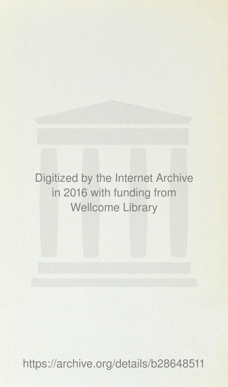 Digitized by the Internet Archive in 2016 with funding from Wellcome Library https://archive.org/details/b28648511