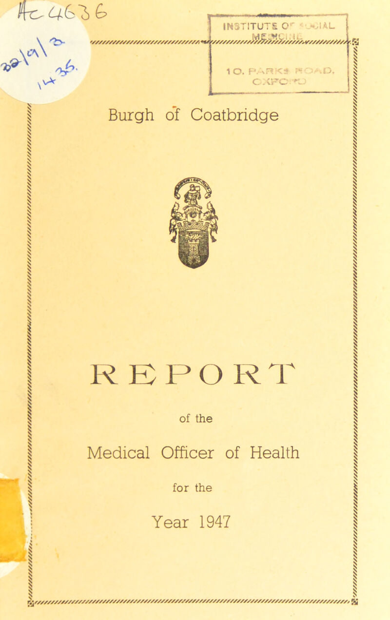 ere- £> .vA- 'br INSTITUTE O' <-_^IAL w///////////////////////////// **S(s/ssssssss/}$s‘7/s/ss/sssss^ss//s/s///j ft! 1 O. PARKS' FHO^D, C:(rCrJ Burgh of Coatbridge A REPOR1 of the Medical Officer of Health for the Year 1947 r.yss/ssssssssssssssssssssss/sssssss/ssssssssssssssssssssss/sssssssssssssssssssssssssssssssss, yjj 'sssss/ssssssssssssssssssssssssssr/sssssssssssssssysssssssssssssssssssssssssssssssssssssssssssssss/ssssssssssss/ssssssssssssss/ssssssssssssss/sssssssssssssssssss.