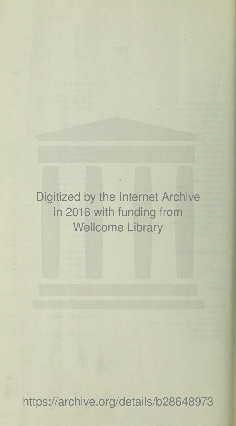 Digitized by the Internet Archive in 2016 with funding from Wellcome Library https ://arch i ve .org/detai Is/b28648973