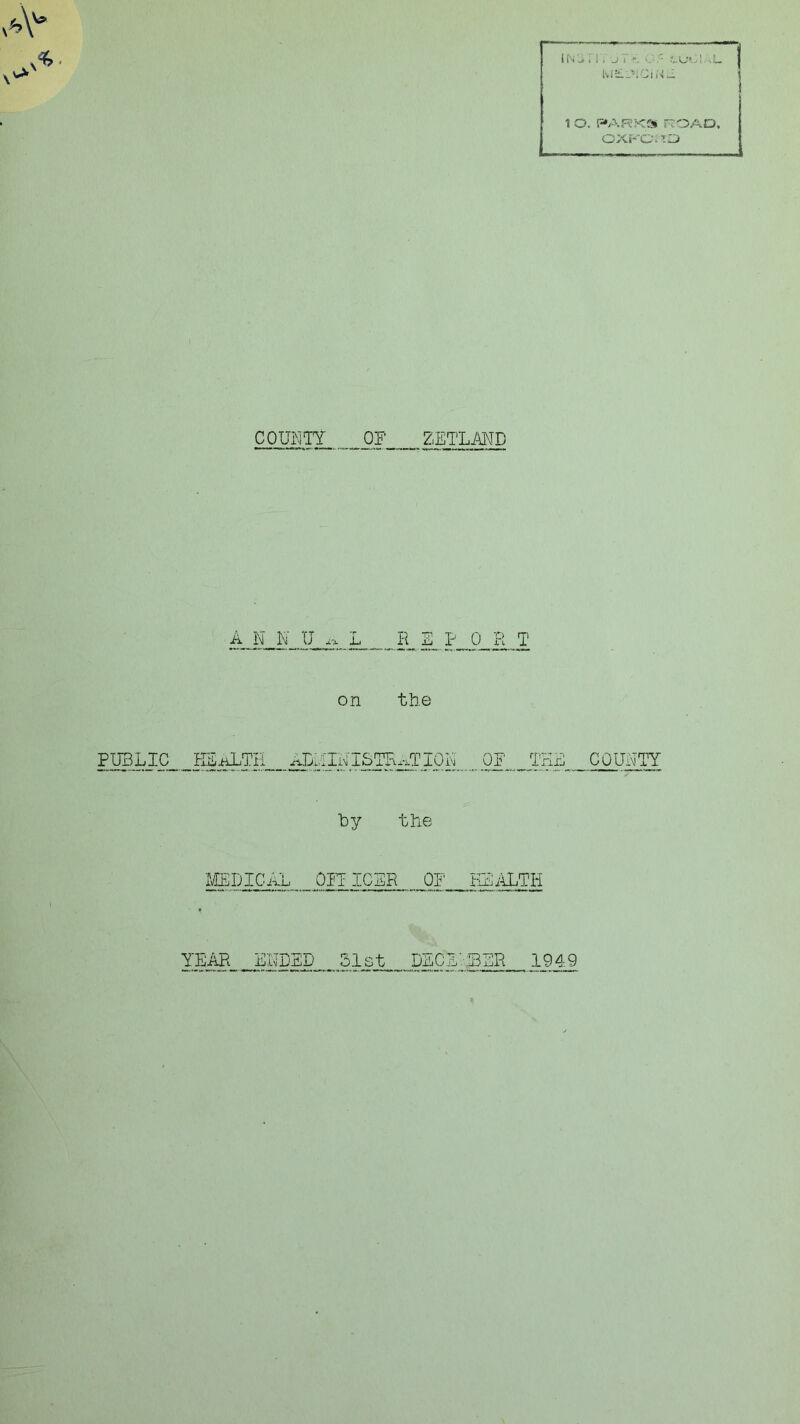 COUNTY _OF ZETLAND ANNUAL _R_ E PORT on the PUBLIC HEALTH ADYINISTH^TION OF THE COUNTY hy the MEDICAL OFIICTR OF HEALTH YEAR ENDED 51st DECS.' BUR 194.9