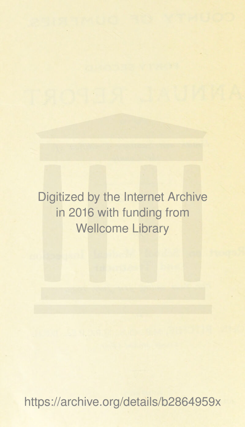 Digitized by the Internet Archive in 2016 with funding from Wellcome Library https://archive.org/details/b2864959x