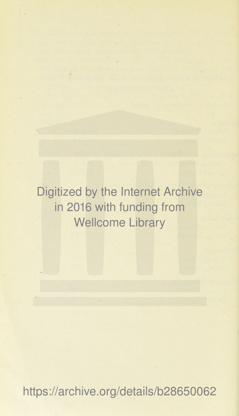 Digitized by the Internet Archive in 2016 with funding from Wellcome Library https://archive.org/details/b28650062