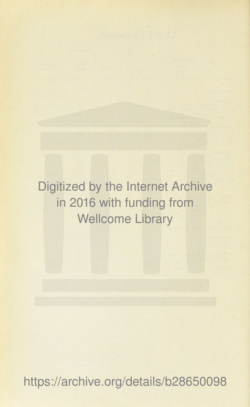 Digitized by the Internet Archive in 2016 with funding from Wellcome Library https://archive.org/details/b28650098