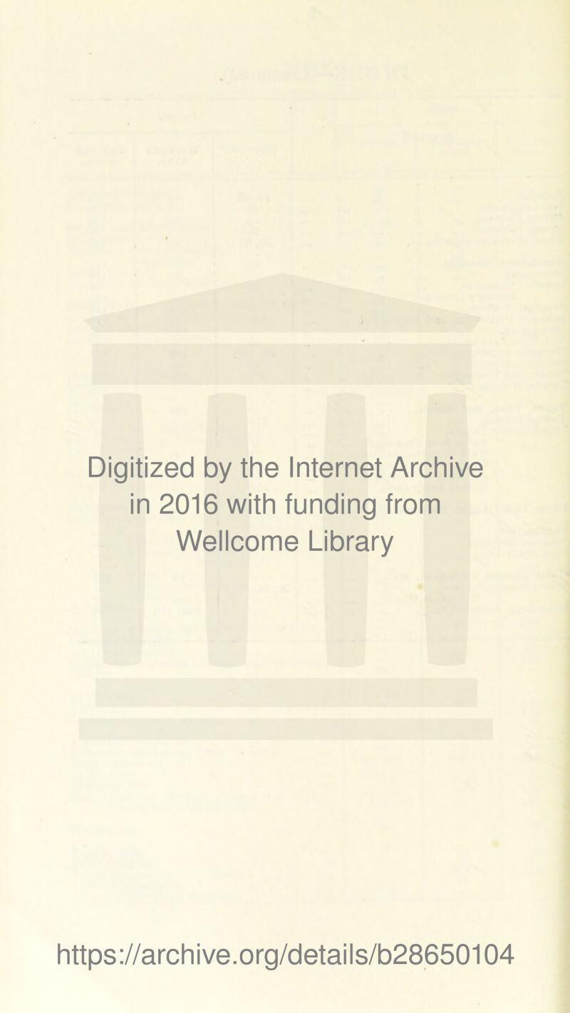 Digitized by the Internet Archive in 2016 with funding from Wellcome Library https://archive.org/details/b28650104
