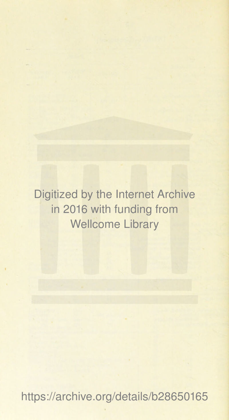 Digitized by the Internet Archive in 2016 with funding from Wellcome Library https://archive.org/details/b28650165