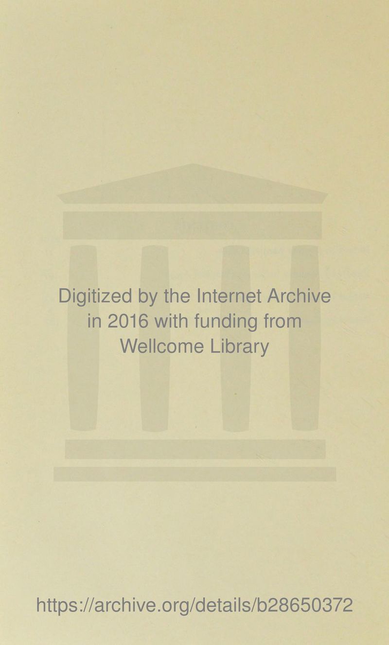 Digitized by the Internet Archive in 2016 with funding from Wellcome Library https://archive.org/details/b28650372