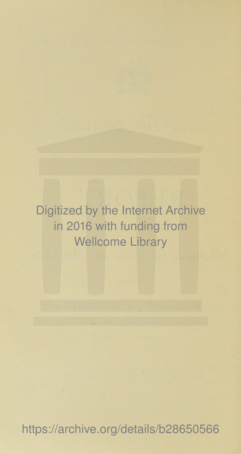 Digitized by the Internet Archive in 2016 with funding from Wellcome Library https://archive.org/details/b28650566