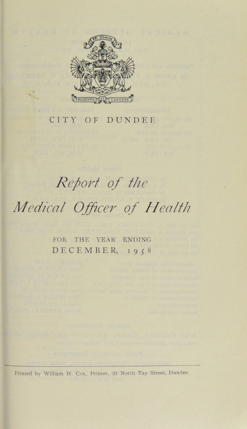 CITY OF DUNDEE Report of the Medical Officer of Health FOR THE YEAR ENDING DECEMBER, 1958