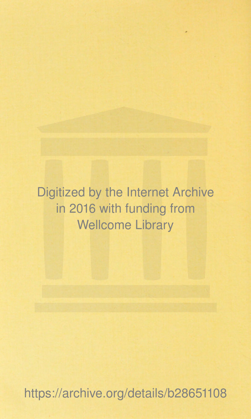 Digitized by the Internet Archive in 2016 with funding from Wellcome Library https://archive.org/details/b28651108