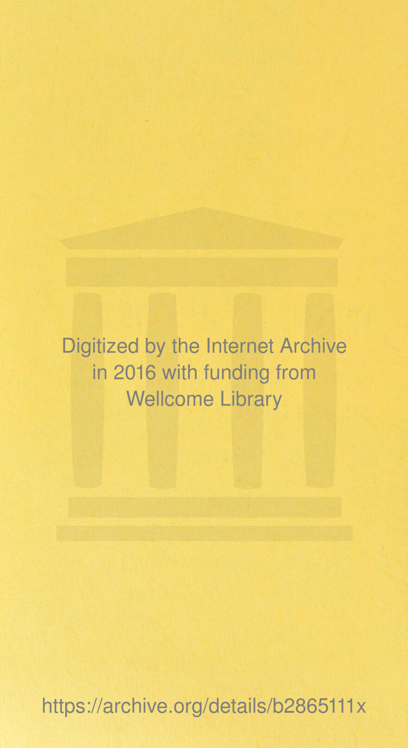 Digitized by the Internet Archive in 2016 with funding from Wellcome Library https://archive.org/details/b2865111x