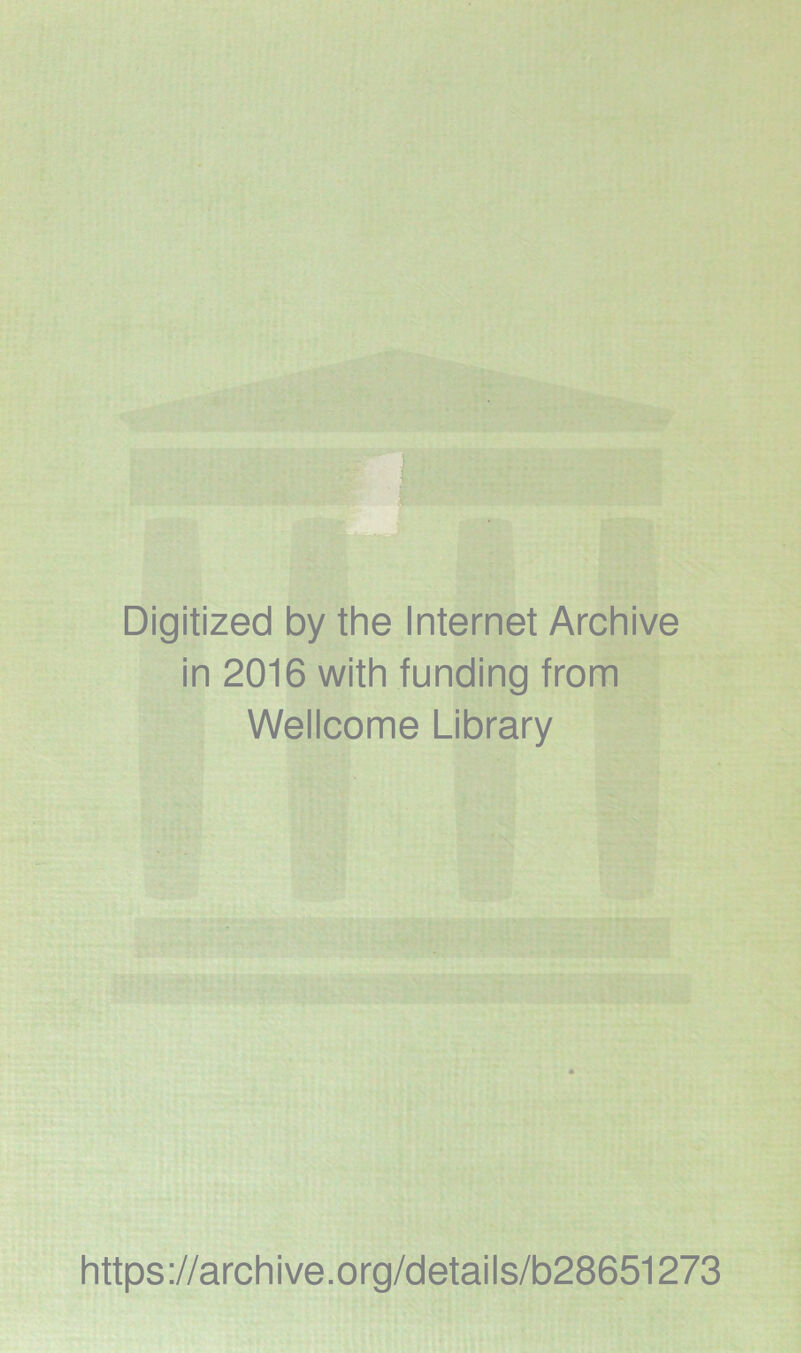 Digitized by the Internet Archive in 2016 with funding from Wellcome Library https://archive.org/details/b28651273