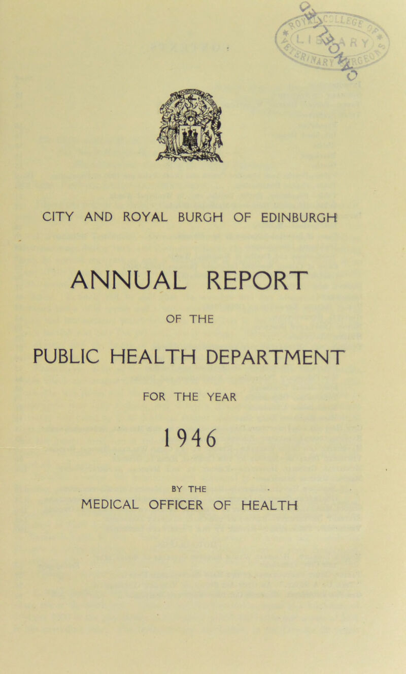 ANNUAL REPORT OF THE PUBLIC HEALTH DEPARTMENT FOR THE YEAR 1946 BY THE MEDICAL OFFICER OF HEALTH