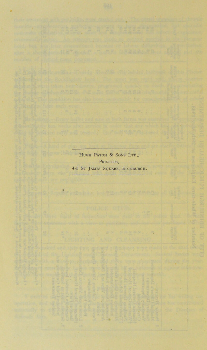 Hugh Paton & Sons Ltd., Printers, 4-5 St James Square, Edinburgh.