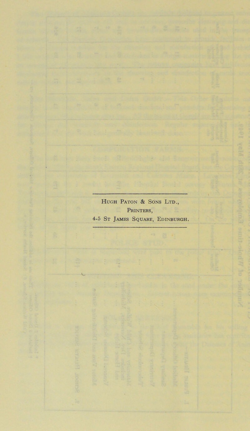 Hugh Paton & Sons Ltd., Printers, 4-5 St James Square, Edinburgh.