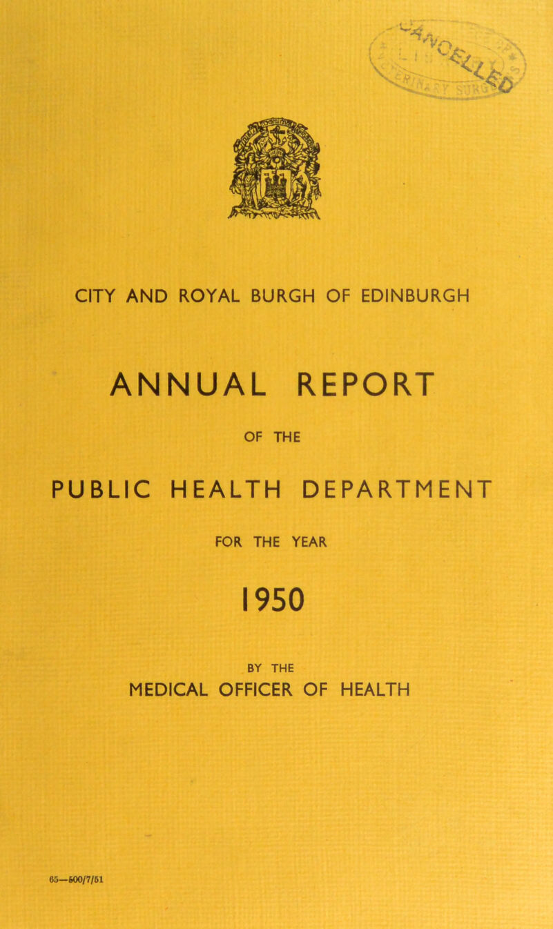 ANNUAL REPORT OF THE PUBLIC HEALTH DEPARTMENT FOR THE YEAR 1950 BY THE MEDICAL OFFICER OF HEALTH 65—600/7/61