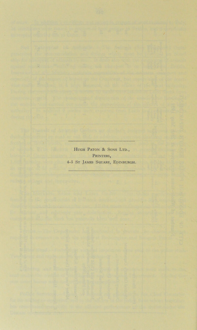 Hugh Paton & Sons Ltd., Printers, 4-5 St James Square, Edinburgh.