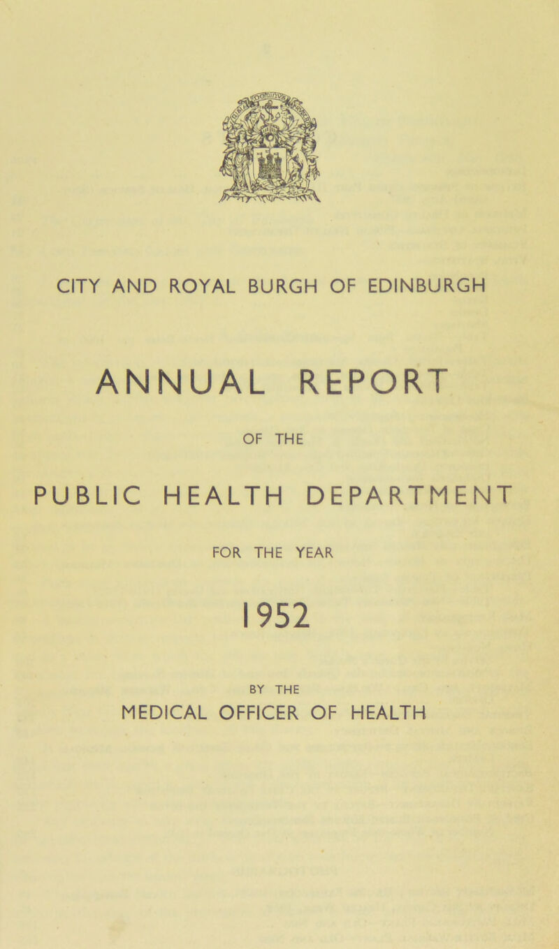 ANNUAL REPORT OF THE PUBLIC HEALTH DEPARTMENT FOR THE YEAR 1952 BY THE MEDICAL OFFICER OF HEALTH