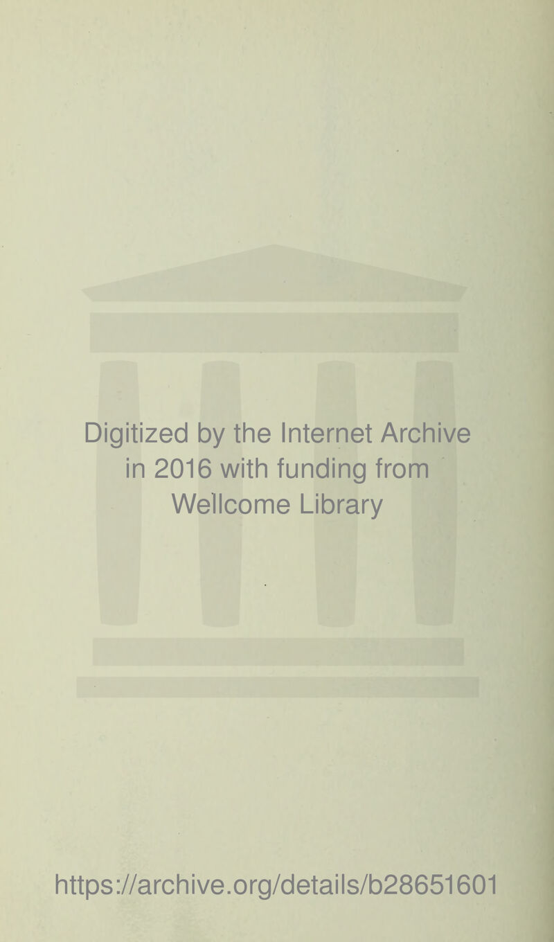 Digitized by the Internet Archive in 2016 with funding from Wellcome Library https://archive.org/details/b28651601