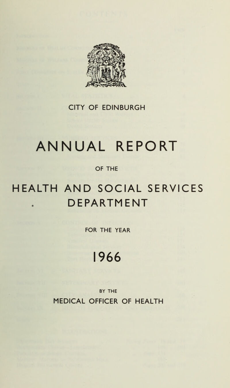 ANNUAL REPORT OF THE HEALTH AND SOCIAL SERVICES DEPARTMENT FOR THE YEAR 1966 BY THE MEDICAL OFFICER OF HEALTH