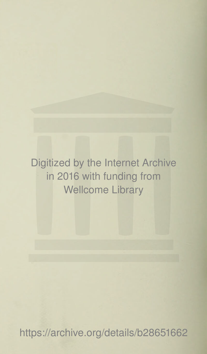 Digitized by the Internet Archive in 2016 with funding from Wellcome Library https://archive.org/details/b28651662