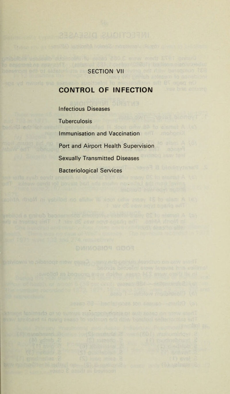 CONTROL OF INFECTION Infectious Diseases Tuberculosis Immunisation and Vaccination Port and Airport Health Supervision Sexually Transmitted Diseases Bacteriological Services