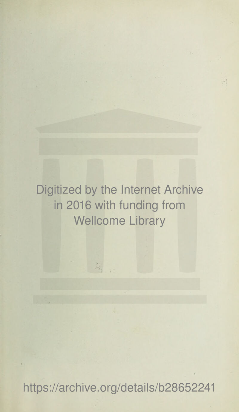 Digitized by the Internet Archive in 2016 with funding from Wellcome Library https://archive.org/details/b28652241