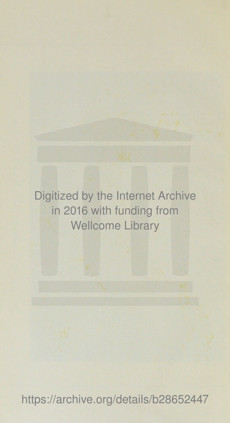 Digitized by the Internet Archive in 2016 with funding from Wellcome Library https://archive.org/details/b28652447