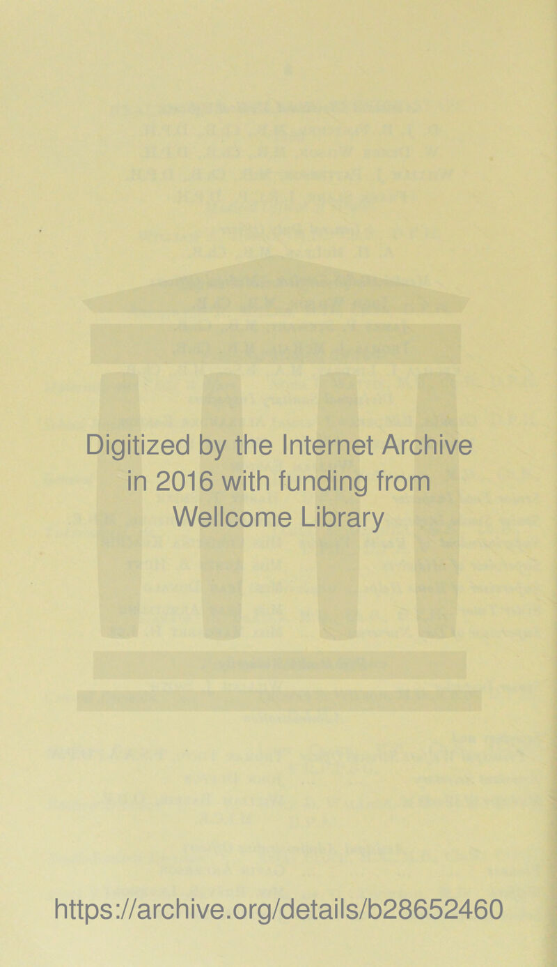 Digitized by the Internet Archive in 2016 with funding from Wellcome Library https://archive.org/details/b28652460