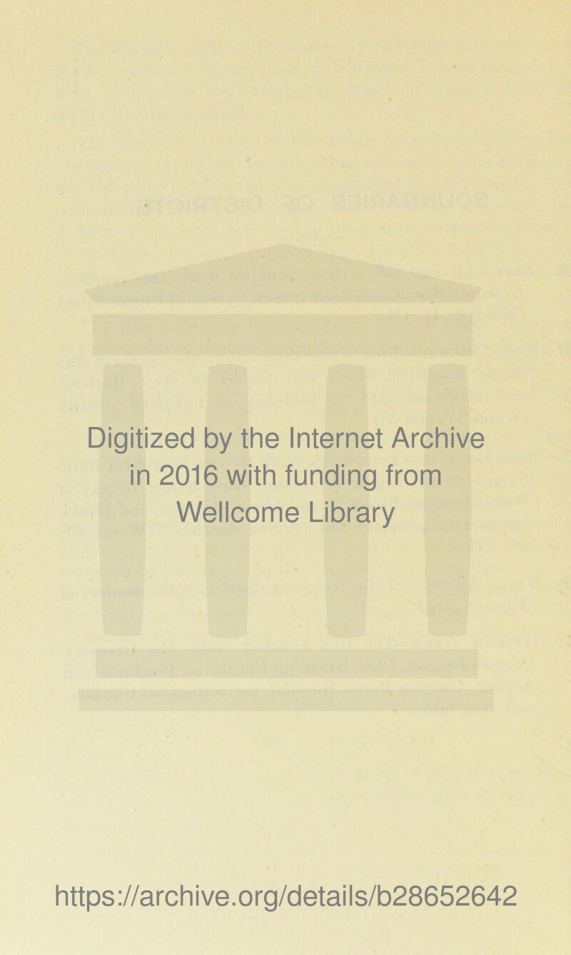 Digitized by the Internet Archive in 2016 with funding from Wellcome Library https://archive.org/details/b28652642