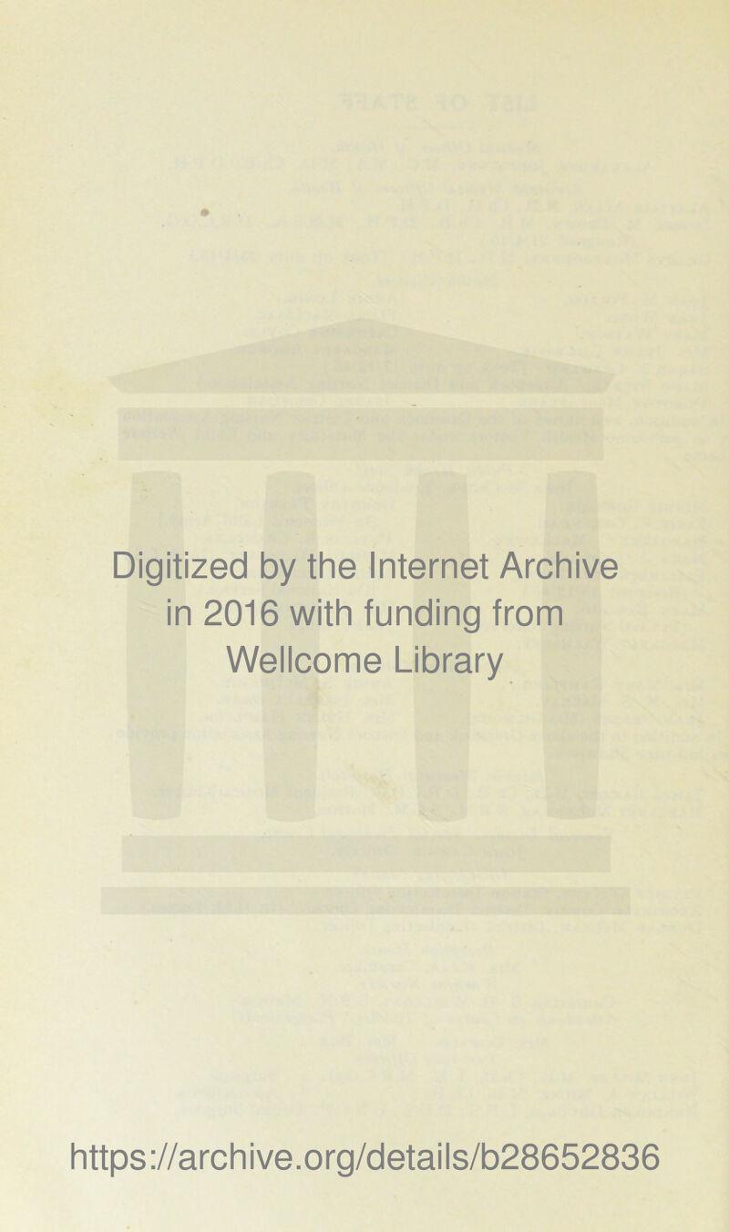 Digitized by the Internet Archive in 2016 with funding from Wellcome Library https://archive.org/details/b28652836