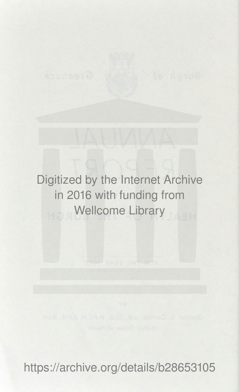 Digitized by the Internet Archive in 2016 with funding from Wellcome Library