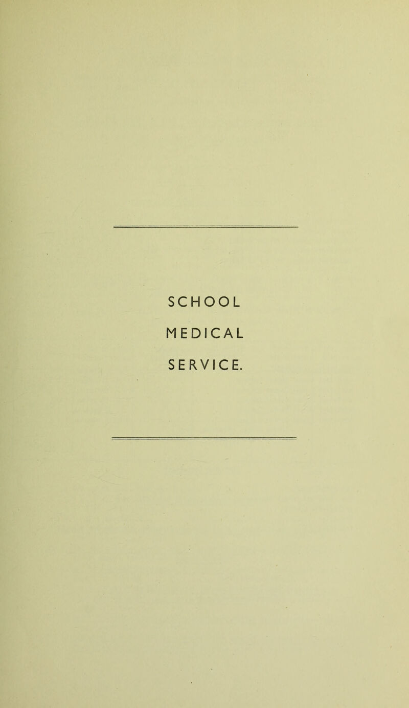 SCHOOL MEDICAL SERVICE.