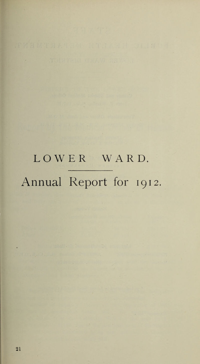 LOWER WARD. Annual Report for 1912. 21