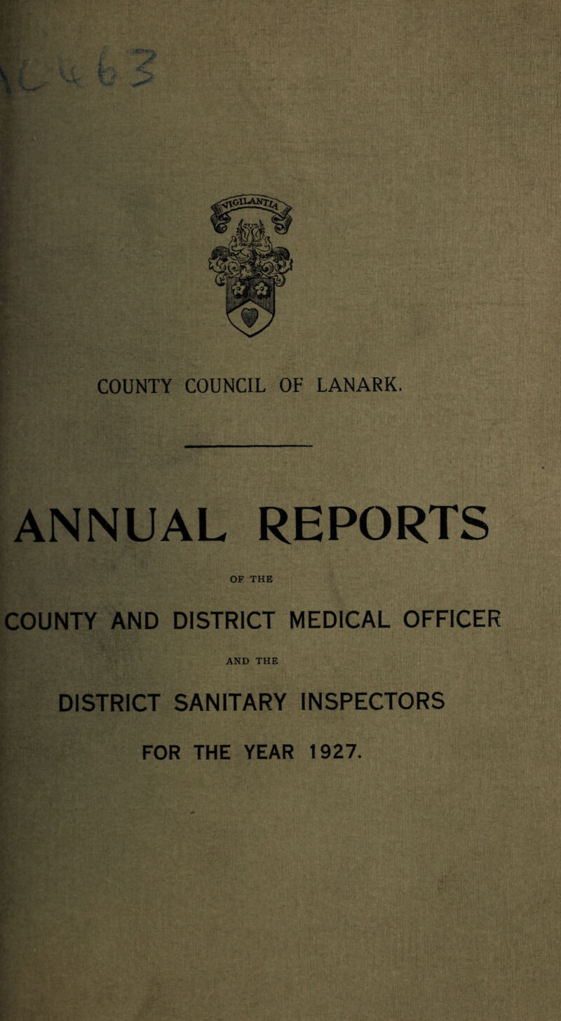 ANNUAL REPORTS OF THE COUNTY AND DISTRICT MEDICAL OFFICER AND THE DISTRICT SANITARY INSPECTORS FOR THE YEAR 1927.