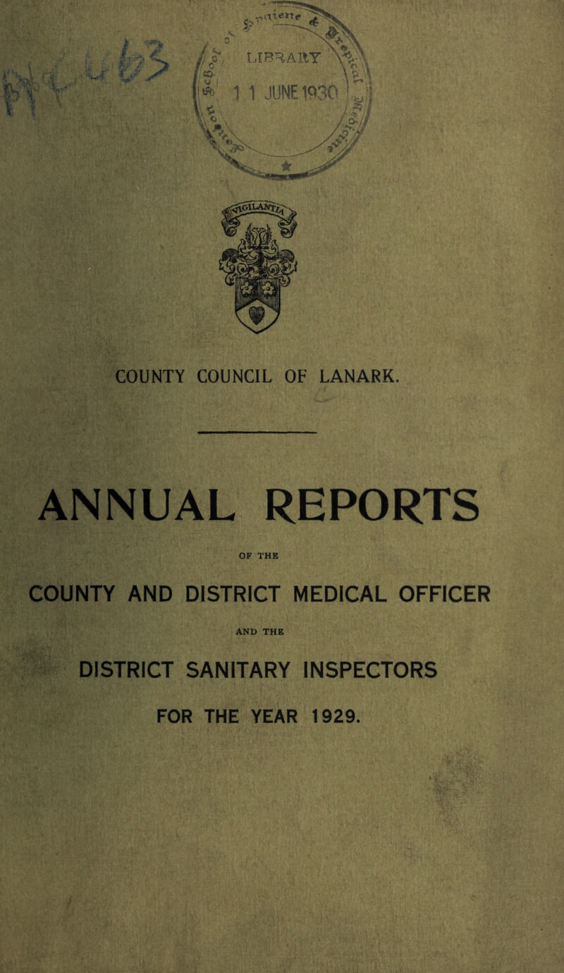 ANNUAL REPORTS OF THE COUNTY AND DISTRICT MEDICAL OFFICER AND THE DISTRICT SANITARY INSPECTORS FOR THE YEAR 1929.