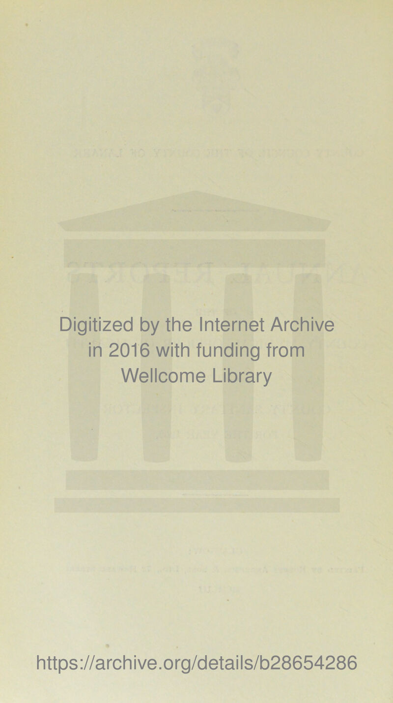 Digitized by the Internet Archive in 2016 with funding from Wellcome Library https://archive.org/details/b28654286