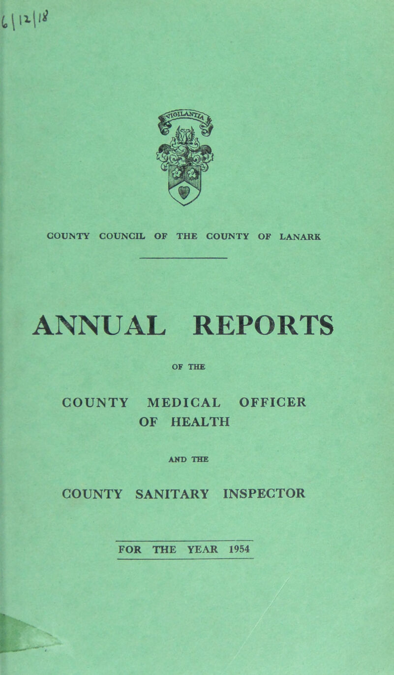 ANNUAL REPORTS OF THE COUNTY MEDICAL OFFICER OF HEALTH AND THE COUNTY SANITARY INSPECTOR FOR THE YEAR 1954