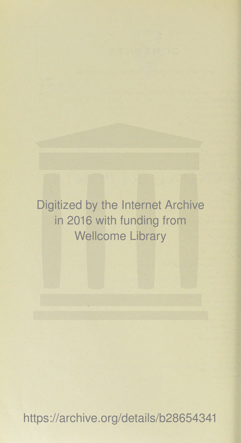 Digitized by the Internet Archive in 2016 with funding from Wellcome Library https://archive.org/details/b28654341