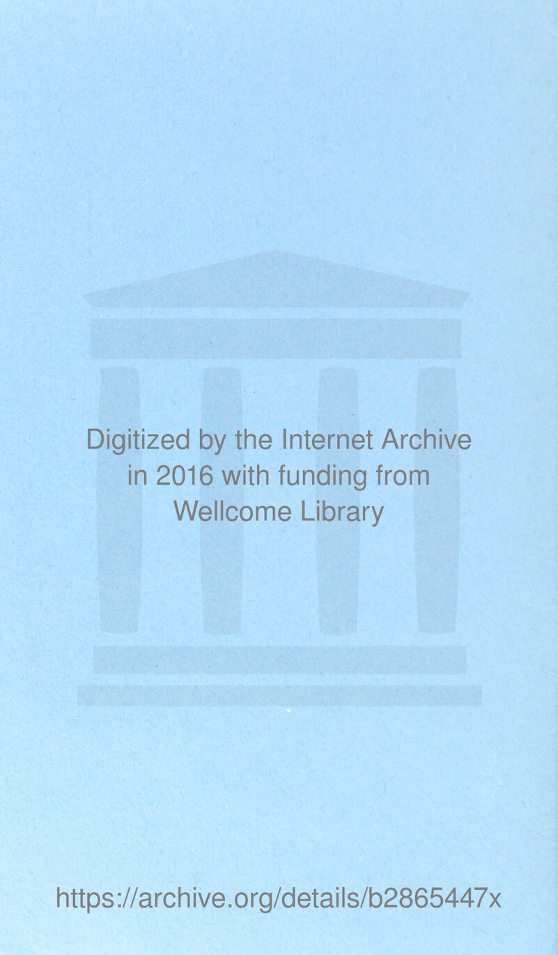 Digitized by the Internet Archive in 2016 with funding from Wellcome Library https://archive.org/details/b2865447x