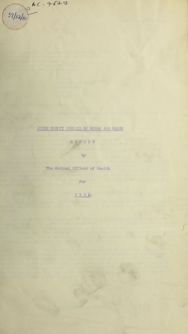 jcimi coojir cOT.cn. oj Moray am mm ■M«w»«M-*•. •»<«**■«St* V!«M^/On.VOl<«4.MWVWtwJ«.■•*»».«<UT.>r*-ti .3 R S P 0 R X' 1by The Medical Officer of Health for 1 9 5 2, ^Mk.«>lnVMkI^«CV'