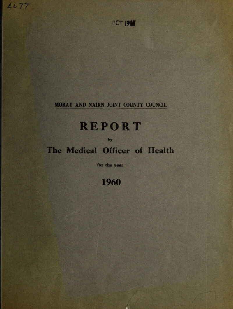 4*7 7 CT 19tf MORAY AND NAIRN JOINT COUNTY COUNCIL REPORT by The Medical Officer of Health for the year 1960