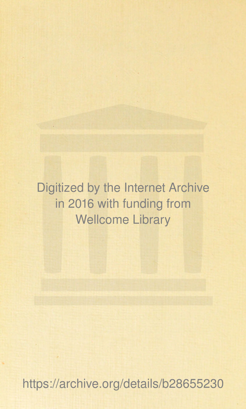 Digitized by the Internet Archive in 2016 with funding from Wellcome Library https://archive.org/details/b28655230