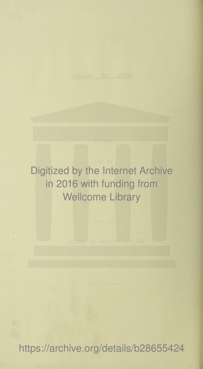 Digitized by the Internet Archive in 2016 with funding from Wellcome Library https://archive.org/details/b28655424