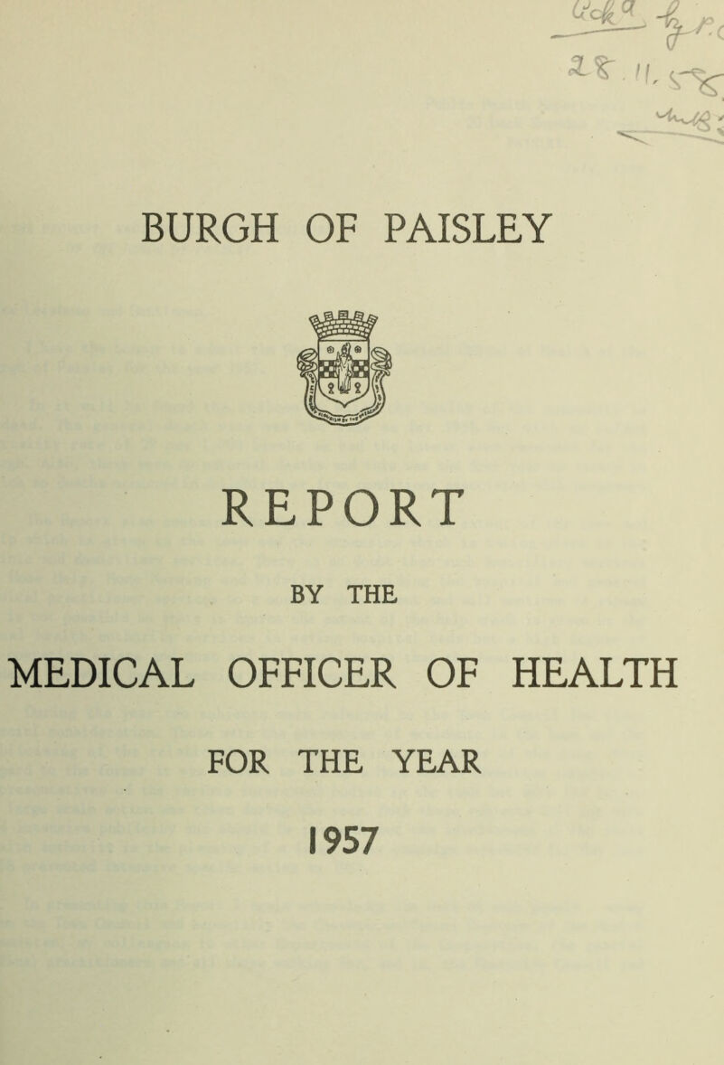 REPORT BY THE MEDICAL OFFICER OF HEALTH FOR THE YEAR 1957