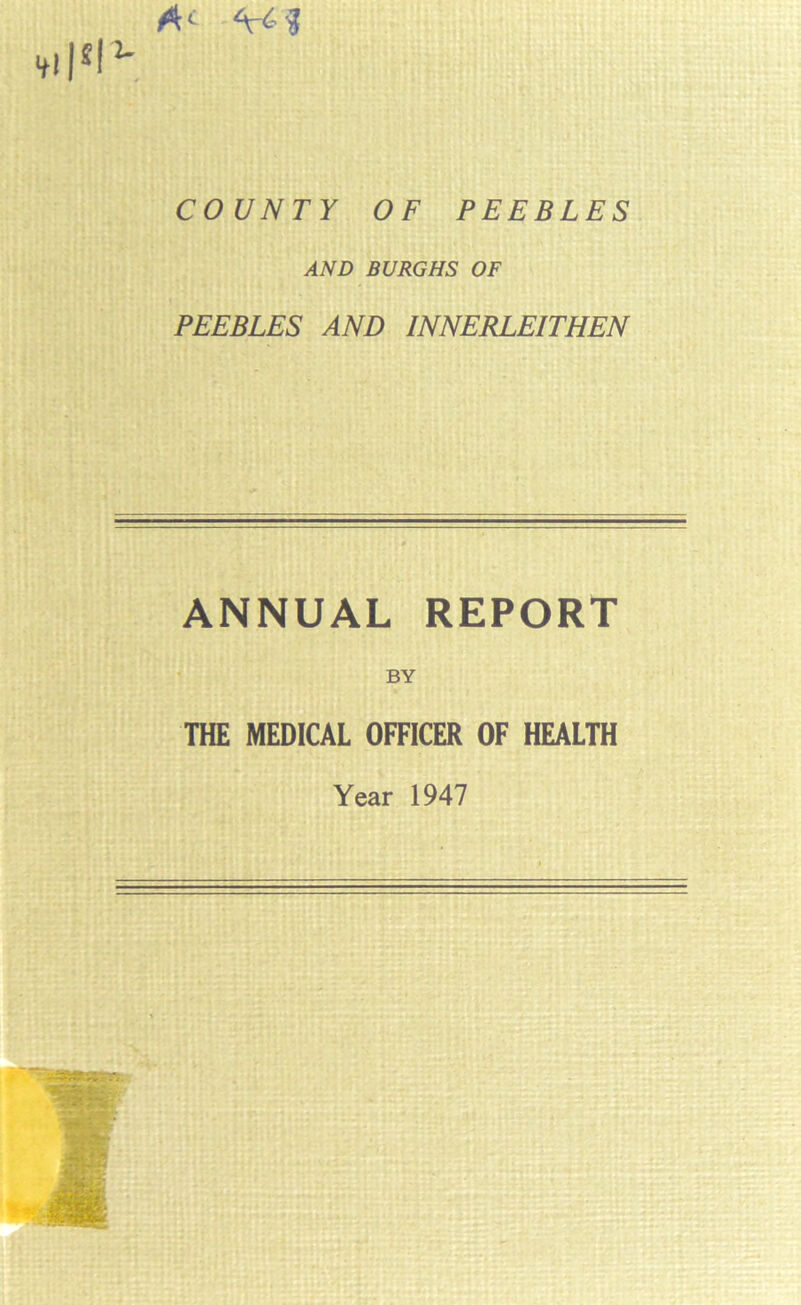 COUNTY OF PEEBLES AND BURGHS OF PEEBLES AND INNERLEITHEN ANNUAL REPORT BY THE MEDICAL OFFICER OF HEALTH