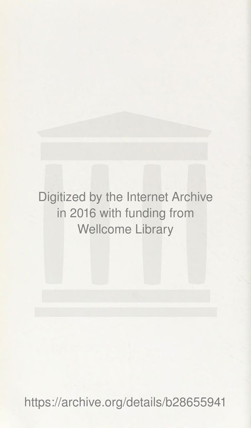 Digitized by the Internet Archive in 2016 with funding from Wellcome Library https://archive.org/details/b28655941