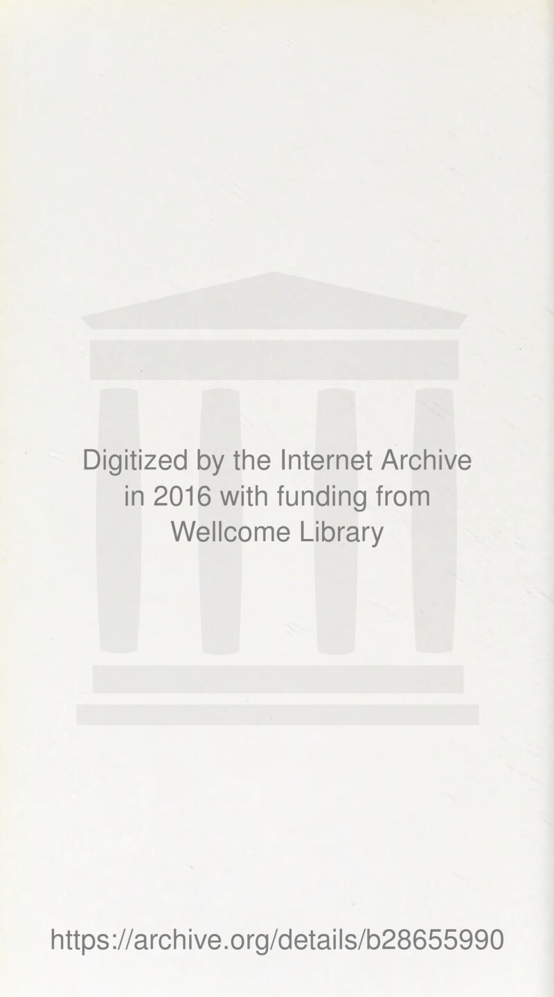 Digitized by the Internet Archive in 2016 with funding from Wellcome Library https://archive.org/details/b28655990