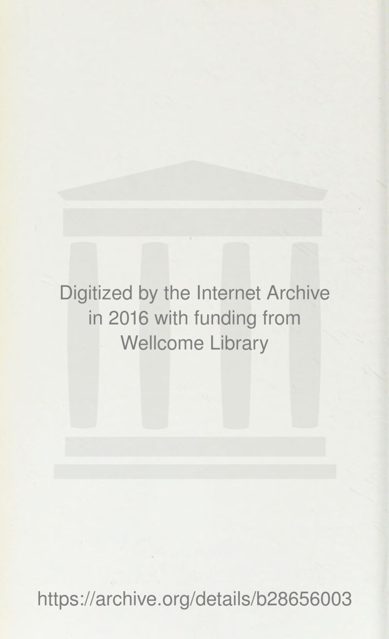 Digitized by the Internet Archive in 2016 with funding from Wellcome Library https://archive.org/details/b28656003